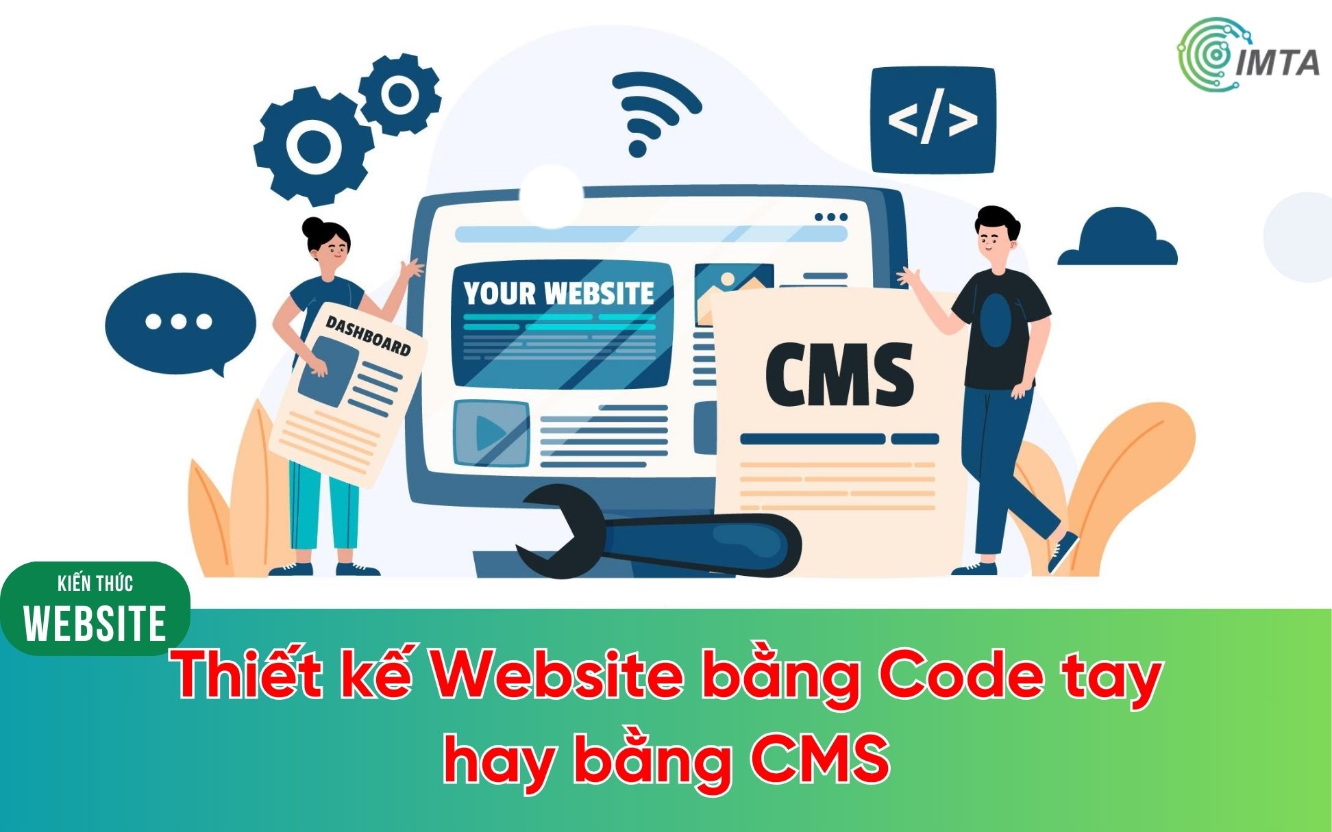 Nên thiết kế website bằng code tay hay dùng CMS
